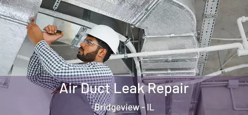 Air Duct Leak Repair Bridgeview - IL