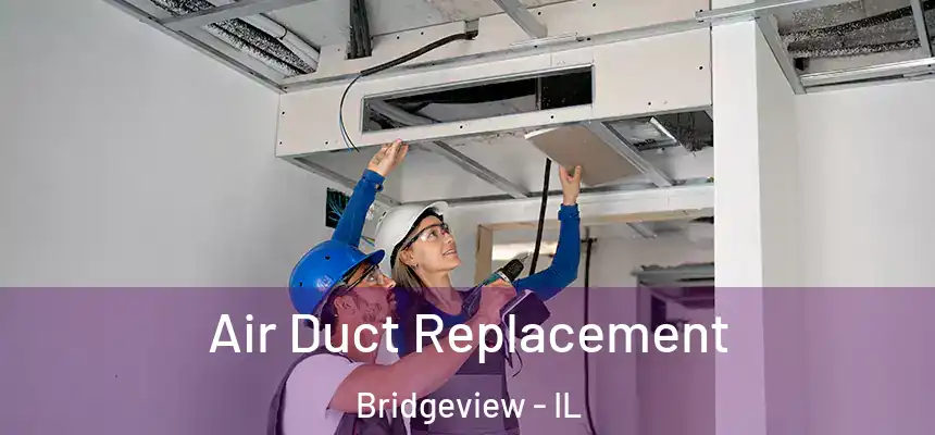 Air Duct Replacement Bridgeview - IL
