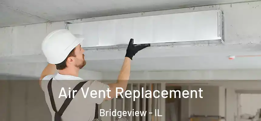 Air Vent Replacement Bridgeview - IL