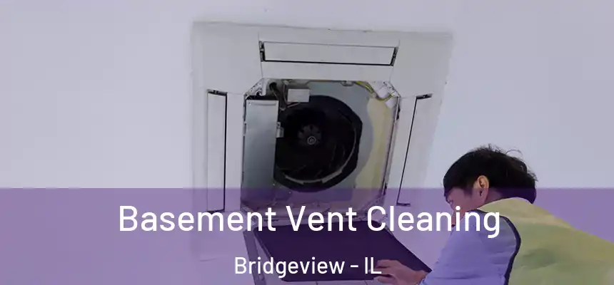 Basement Vent Cleaning Bridgeview - IL