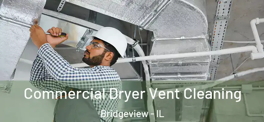  Commercial Dryer Vent Cleaning Bridgeview - IL
