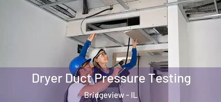 Dryer Duct Pressure Testing Bridgeview - IL