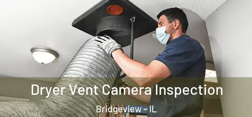 Dryer Vent Camera Inspection Bridgeview - IL