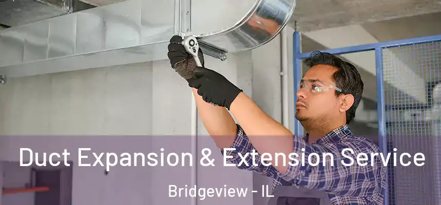  Duct Expansion & Extension Service Bridgeview - IL