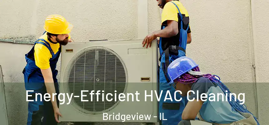  Energy-Efficient HVAC Cleaning Bridgeview - IL