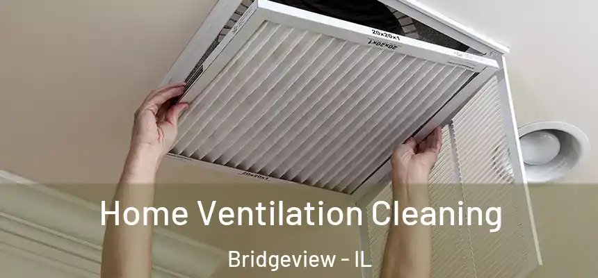 Home Ventilation Cleaning Bridgeview - IL