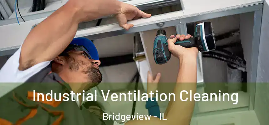 Industrial Ventilation Cleaning Bridgeview - IL