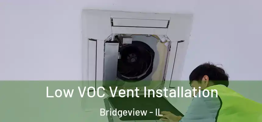 Low VOC Vent Installation Bridgeview - IL