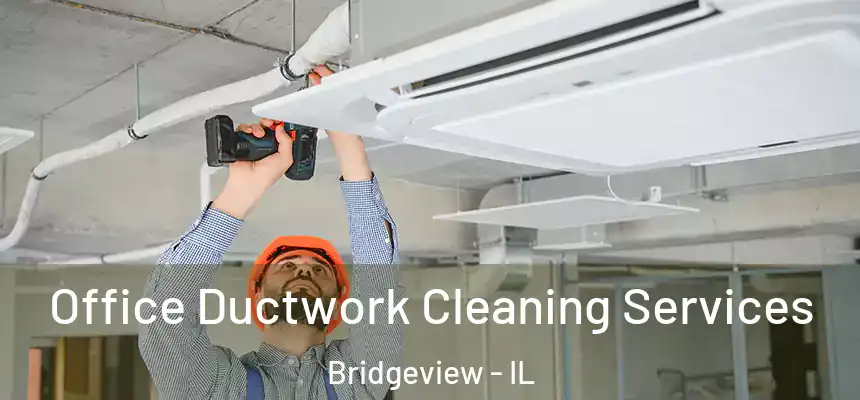 Office Ductwork Cleaning Services Bridgeview - IL