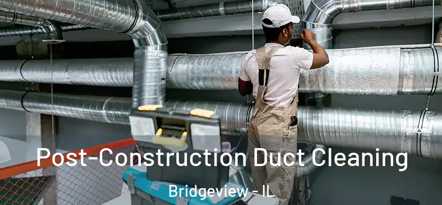 Post-Construction Duct Cleaning Bridgeview - IL