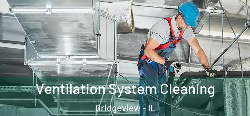 Ventilation System Cleaning Bridgeview - IL